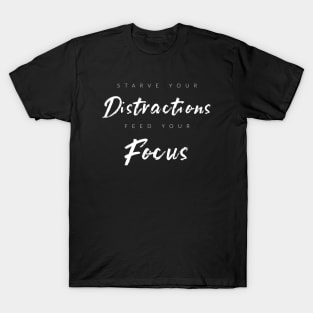 Starve Distractions, Feed Focus T-Shirt